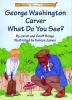 George_Washington_Carver__what_do_you_see_