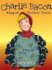 Charlie_Bacon_King_of_Turkey_Town