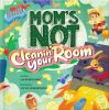 Mom_s_Not_Cleanin__Your_Room