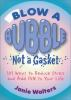 Blow_a_bubble__not_a_gasket