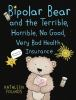 Bipolar_bear_and_the_terrible__horrible__no_good__very_bad_health_insurance