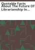 Quotable_facts_about_the_future_of_librarianship_in_Colorado