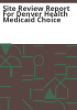 Site_review_report_for_Denver_Health_Medicaid_Choice