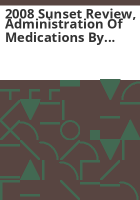 2008_sunset_review__administration_of_medications_by_unlicensed_persons