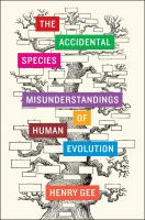 The_Accidental_Species____Misunderstandings_of_Human_Evolution