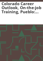 Colorado_career_outlook__on-the-job_training__Pueblo