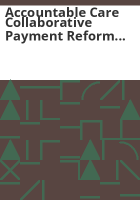 Accountable_care_collaborative_payment_reform_initiative__H_B__1281_proposal