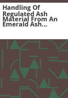 Handling_of_regulated_ash_material_from_an_emerald_ash_borer_quarantined_area