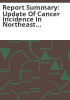 Report_summary__Update_of_cancer_incidence_in_northeast_Denver_residents_living_in_the_vicinity_of_the_Rocky_Mountain_Arsenal__1997-2005_data_review