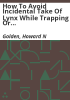 How_to_avoid_incidental_take_of_lynx_while_trapping_or_hunting_bobcats_or_other_furbearers