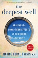 DEEPEST_WELL__HEALING_THE_LONG-TERM_EFFECTS_OF_CHILDHOOD_ADVERSITY