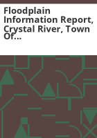 Floodplain_information_report__Crystal_River__town_of_Marble___vicinity__Gunnison_County__Colorado